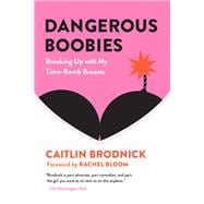 Dangerous Boobies Breaking Up with My Time-Bomb Breasts