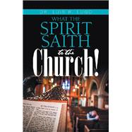 What the Spirit Saith to the Church!