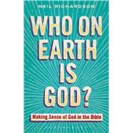 Who on Earth is God? Making Sense of God in the Bible
