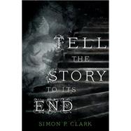 Tell the Story to Its End A Novel