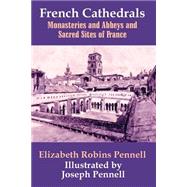 French Cathedrals : Monasteries and Abbeys and Sacred Sites of France,9781410206756