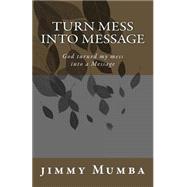 Turn Mess into Message