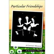 Particular Friendships: A Convent Memoir