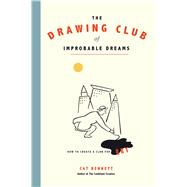 The Drawing Club of Improbable Dreams How to Create a Club for Art