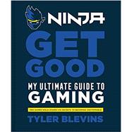 Ninja: Get Good My Ultimate Guide to Gaming