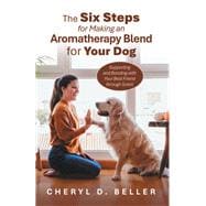 The Six Steps for Making an Aromatherapy Blend for Your Dog