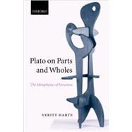 Plato on Parts and Wholes The Metaphysics of Structure