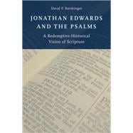 Jonathan Edwards and the Psalms A Redemptive-Historical Vision of Scripture