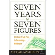 Seven Years to Seven Figures : The Fast-Track Plan to Becoming a Millionaire