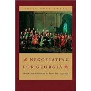 Negotiating for Georgia : British-Creek Relations in the Trustee Era, 1733-1752,9780820326757