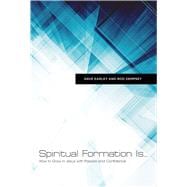 Spiritual Formation Is... How to Grow in Jesus with Passion and Confidence