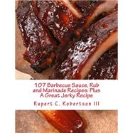 107 Barbecue Sauce, Rub and Marinade Recipes