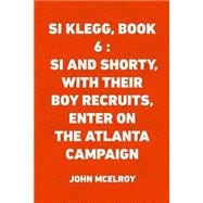 Si and Shorty, With Their Boy Recruits, Enter on the Atlanta Campaign