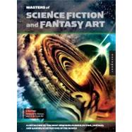 Masters of Science Fiction and Fantasy Art A Collection of the Most Inspiring Science Fiction, Fantasy, and Gaming Illustrators in the World