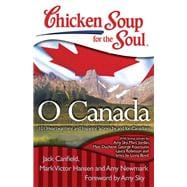 Chicken Soup for the Soul: O Canada 101 Heartwarming and Inspiring Stories by and for Canadians