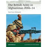 The British Army in Afghanistan 2006–14 Task Force Helmand