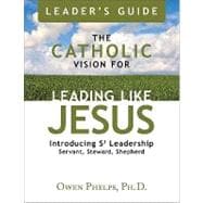 The Catholic Vision for Leading Like Jesus