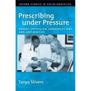 Prescribing under Pressure Parent-Physician Conversations and Antibiotics