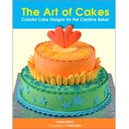 Art of Cakes : Colorful Cake Designs for the Creative Baker