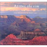 Along the Rim: A Guide to Grand Canyon's South Rim from Hermits Rest to Desert View