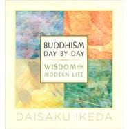 Buddhism Day by Day Wisdom for Modern Life