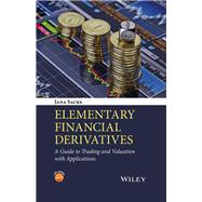 Elementary Financial Derivatives A Guide to Trading and Valuation with Applications
