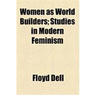 Women As World Builders: Studies in Modern Feminism