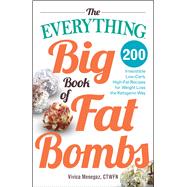 The Everything Big Book of Fat Bombs: 200 Irresistible Low-Carb, High-Fat Recipes for Weight Loss the Ketogenic Way