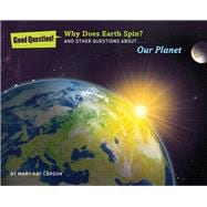 Why Does Earth Spin? And Other Questions about Our Planet