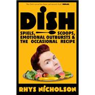 Dish Spiels, scoops, emotional outbursts and the occasional recipe