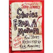 Stories from a Moron : Real Stories Rejected by Real Magazines