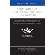 Strategies for Defending DWI Cases in New York : Leading Lawyers on Analyzing Scientific Evidence, Adapting to New Rulings, and Constructing a Criminal Defense Strategy (Inside the Minds)
