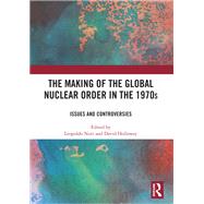 The Making of the Global Nuclear Order in the 1970s