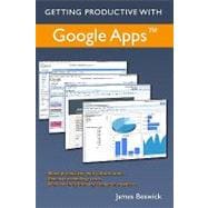 Getting Productive with Google Apps : Increase Productivty While Cutting Costs