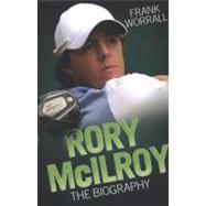 Rory McIlroy The Biography