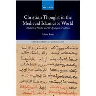 Christian Thought in the Medieval Islamicate World ?Abdisho? of Nisibis and the Apologetic Tradition