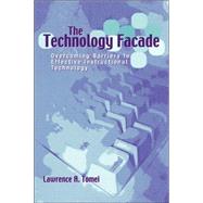 Technology Facade, The: Overcoming Barriers to Effective Instructional Technology in Schools
