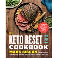 The Keto Reset Diet Cookbook 150 Low-Carb, High-Fat Ketogenic Recipes to Boost Weight Loss: A Keto Diet Cookbook