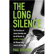 The Long Silence The Story of James Hanratty and the A6 murder by Valerie Storie, the Woman who Lived to Tell the Tale