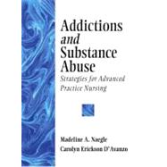 Addictions and Substance Abuse Strategies for Advanced Practice Nursing