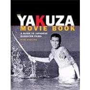 The Yakuza Movie Book: A Guide to Japanese Gangster Films