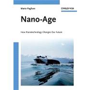 Nano-Age How Nanotechnology Changes Our Future