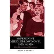 The Feminine Middlebrow Novel, 1920s to 1950s Class, Domesticity, and Bohemianism