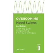Overcoming Mood Swings 2nd Edition A self-help guide using cognitive behavioural techniques