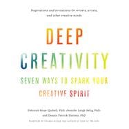 Deep Creativity Seven Ways to Spark Your Creative Spirit