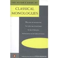 The Actor's Book of Classical Monologues More Than 150 Selections from the Golden Age of Greek Drama, the Age of Shakespeare, the Restoration and the Eighteenth Century