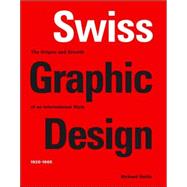Swiss Graphic Design; The Origins and Growth of an International Style, 1920-1965