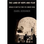 The Land of Hope and Fear Israel's Battle for Its Inner Soul