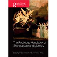 The Routledge Handbook of Shakespeare and Memory