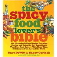 Spicy Food Lover's Bible, The The Ultimate Guide to Buying, Growing, Storing and Using the Key Ingredients That Give Food Spice
